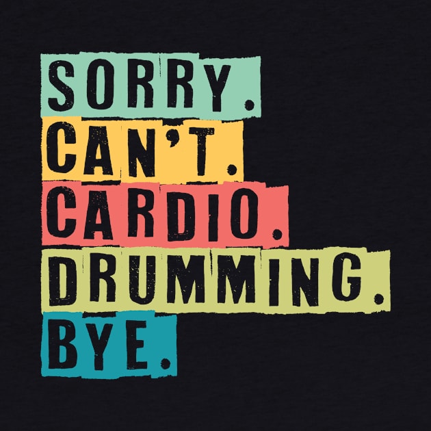 Sorry Can't Cardio Drumming Bye by maxcode